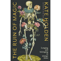 The Ruin of Magic: Longing and Belonging in Strange Times