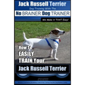 Jack Russell Terrier Dog Training With The No BRAINER Dog TRAINER WE Make it THAT Easy!: How To Easily Train Your Jack Russell Terrier