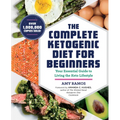 The Complete Ketogenic Diet for Beginners: Your Essential Guide to Living the Keto Lifestyle