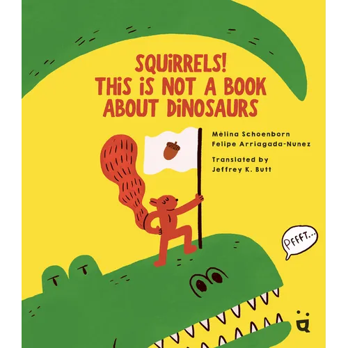 Squirrels! This Is Not a Book about Dinosaurs