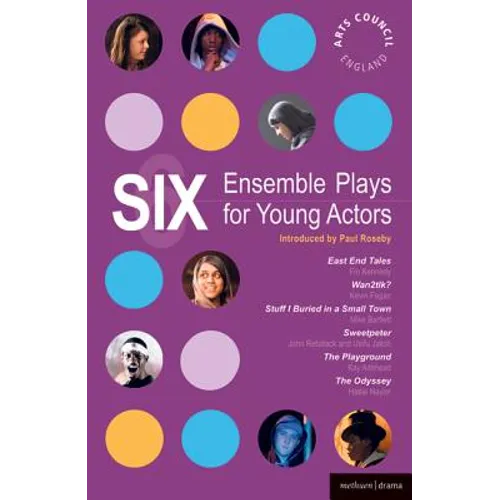Six Ensemble Plays for Young Actors: East End Tales; The Odyssey; The Playground; Stuff I Buried in a Small Town; Sweetpeter; Wan2tlk?