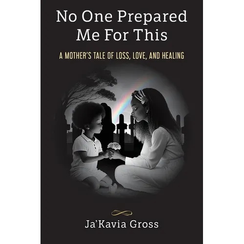 No One Prepared Me For This: A Mother's Tale of Loss, Love, and Healing