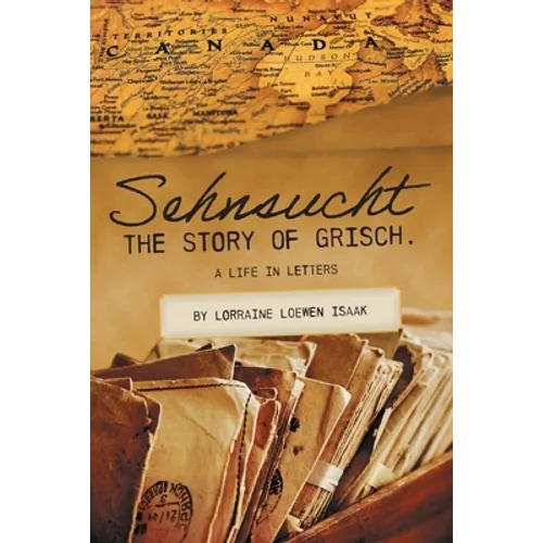 Sehnsucht: The Story of Grisch.: A Life in Letters