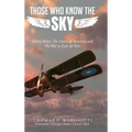 Those Who Know The Sky: Hobey Baker, The Dawn of Aviation, and The War to End All Wars