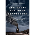 The Great Railroad Revolution: The History of Trains in America