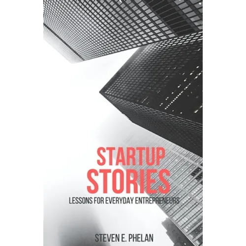 Startup Stories: Lessons for Everyday Entrepreneurs