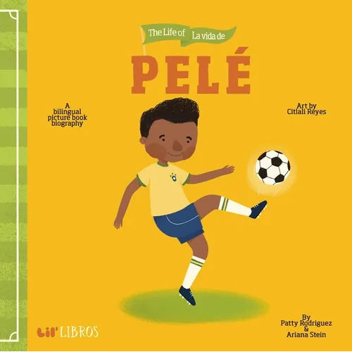 Life of / La Vida de Pelé (Bilingual: English/Spanish): A Bilingual Picture Book Biography