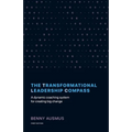 The Transformational Leadership Compass: A Dynamic Coaching System for Creating Big Change