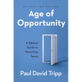 Age of Opportunity: A Biblical Guide to Parenting Teens