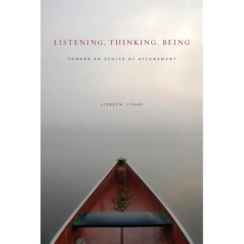 Listening, Thinking, Being: Toward an Ethics of Attunement