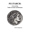 Plutarch: Lives of the noble Grecians and Romans (Complete and Unabridged)