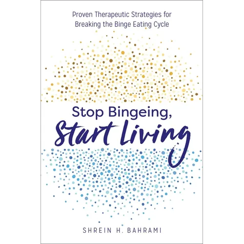 Stop Bingeing, Start Living: Proven Therapeutic Strategies for Breaking the Binge Eating Cycle