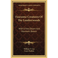 Fearsome Creatures Of The Lumberwoods: With A Few Desert And Mountain Beasts