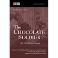The Chocolate Soldier: The 1909 Musical Comedy: Complete Book and Lyrics