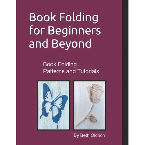 Book Folding for Beginners and Beyond: Book Folding Tutorials and Patterns