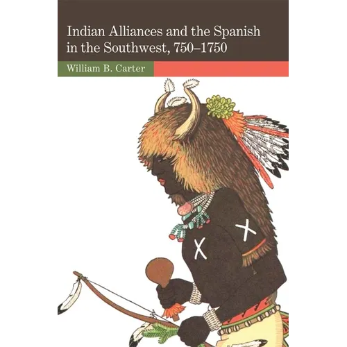 Indian Alliances and the Spanish in the Southwest, 750-1750