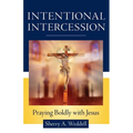 Intentional Intercession: Praying Boldly with Jesus
