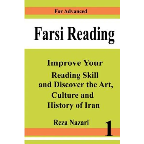 Farsi Reading: Improve your reading skill and discover the art, culture and history of Iran: For Advanced Farsi Learners
