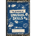 The Academy of Unusual Skills: A Funny, Illustrated Guide to Weird Tricks, Party Skills, and Highly Unusual Talents