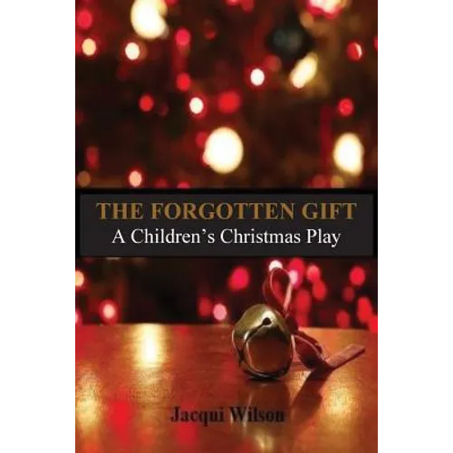 The Forgotten Gift: A Children's Christmas Play
