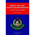 Hamas, CAIR and the Muslim Brotherhood: The Plot to Destroy America