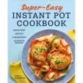 Super Easy Instant Pot Cookbook: Quick Prep, One-Pot, 5-Ingredient, 30-Minute Recipes