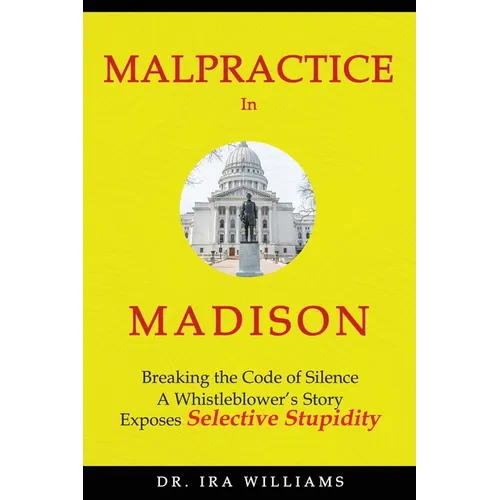 Malpractice in Madison: Breaking the Code of Silence, a Whistleblower's Story