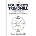The Founder's Treadmill: A Field Guide to Owning a Business, Not a Job