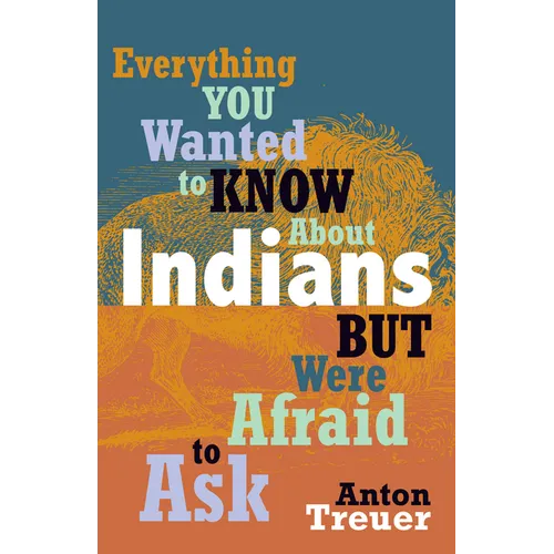 Everything You Wanted to Know about Indians But Were Afraid to Ask: Revised and Expanded