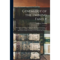 Genealogy of the Twining Family: Descendants of William Twining, Sr. Who Came From Wales, or England, and Died at Eastham, Massachusetts, 1659. With I