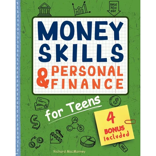 Money Skills & Personal Finance for Teens: Learn How to Save, Invest and Spend Wisely for a Lifelong Financial Success. With Practical Activities, Eth