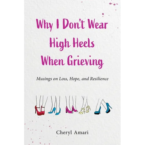 Why I Don't Wear High Heels When Grieving: Musings on Loss, Hope, and Resilience