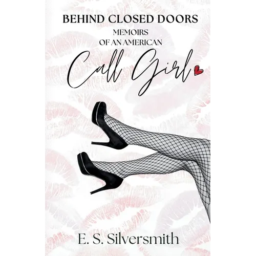 Behind Closed Doors: Memoirs Of an American Call Girl