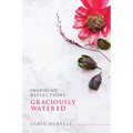 Inspiring Reflections: Graciously Watered