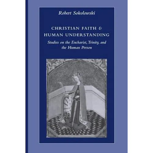 Christian Faith & Human Understanding: Studies on the Eucharist, Trinity, and the Human Person