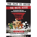 The Plot to Seize the White House: The Shocking True Story of the Conspiracy to Overthrow F.D.R.