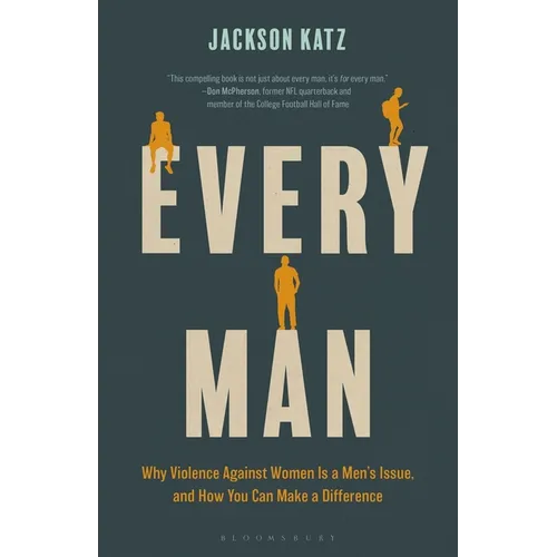 Every Man: Why Violence Against Women Is a Men's Issue, and How You Can Make a Difference