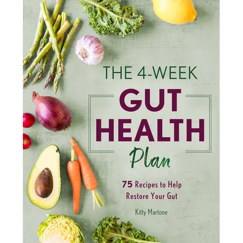 The 4-Week Gut Health Plan: 75 Recipes to Help Restore Your Gut