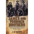 The James and Younger Brothers: the Story of One the Most Notorious and Legendary Outlaw Gangs of the American West