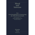 Moral Und Interesse: Zur Interdisziplinären Erneuerung Der Moralwissenschaften