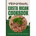 Traditional Costa Rican Cookbook: 50 Authentic Recipes from Costa Rica