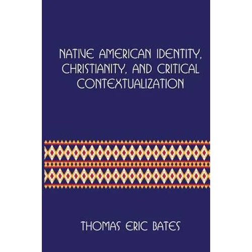 Native American Identity, Christianity, and Critical Contextualization: Centre for Pentecostal Theology Native North American Contextual Movement Seri