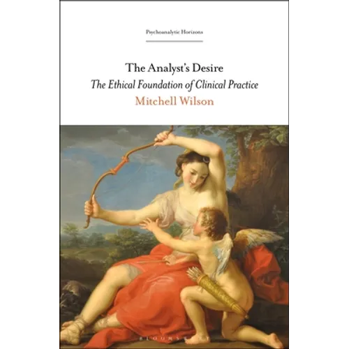 The Analyst's Desire: The Ethical Foundation of Clinical Practice