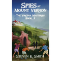Spies at Mount Vernon: The Virginia Mysteries Book 7