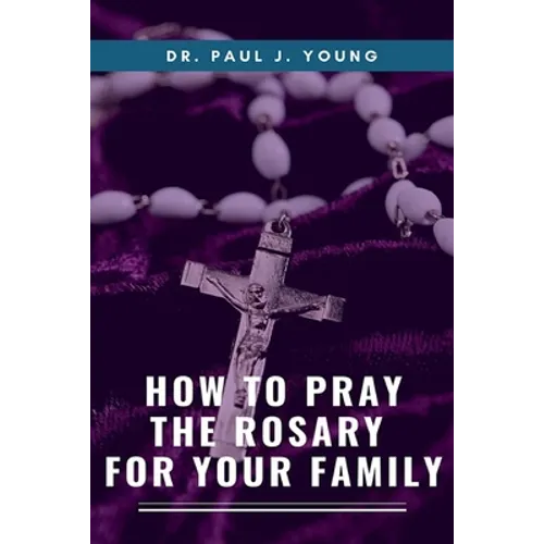 How To Pray The ROSARY For Your Family