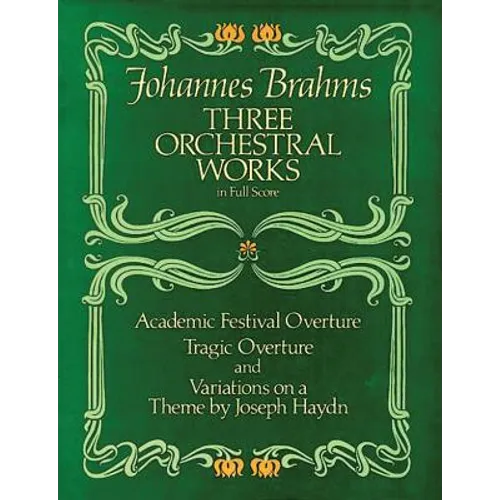 Three Orchestral Works in Full Score: Academic Festival Overture, Tragic Overture and Variations on a Theme by Joseph Haydn