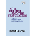 Church and the Tribulation: A Biblical Examination of Posttribulationism