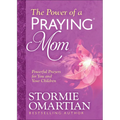 The Power of a Praying Mom: Powerful Prayers for You and Your Children
