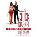 The Chick Magnet: Cooking for Her