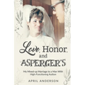 Love, Honor, and Asperger's: My Mixed-up Marriage to a Man With High-Functioning Autism